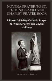 NOVENA PRAYER TO ST. DOMINIC SAVIO AND CHAPLET PRAYER BOOK: A Powerful 9-Day Catholic Prayer for Youth, Purity, and Joyful Holiness
