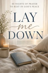 LAY ME DOWN: 40 Nights of Prayer to Rest in God's Peace