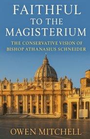 Faithful to the Magisterium: The Conservative Vision of Bishop Athanasius Schneider