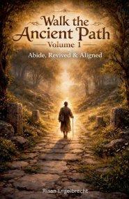 Walk the Ancient Path Volume 1: Abide, Revived & Aligned
