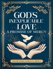 God's Inexplicable Love: A Promise of Mercy: A Promise of Mercy: A Promise of Mercy