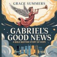 Gabriel's Good News: A Bible Bedtime Story of Hope