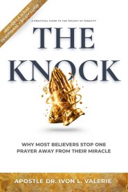 THE KNOCK: Why Most Believers Stop One Prayer Away From Their Miracle