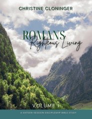 Romans, Righteous Living - Volume 1: A Sixteen Session Discipleship Bible Study