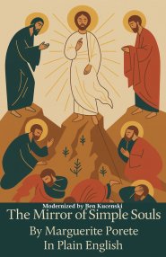 The Mirror of Simple Souls By Marguerite Porete In Plain English