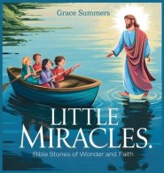 Little Miracles: Bible Stories of Wonder and Faith