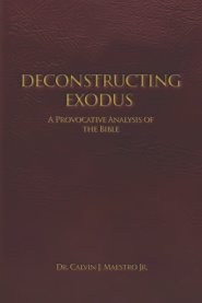 DECONSTRUCTING  EXODUS: A Provocative Analysis of The Bible