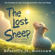The Lost Sheep: A Tale of Found and Loved: An Illustrated Children's Bible Story About God's Love, Forgiveness, and Being Found
