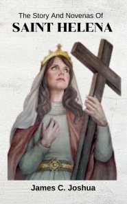 The Story And Novenas Of Saint Helena