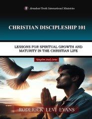 Christian Discipleship 101: Lessons for Spiritual Growth and Maturity in the Christian Life