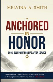 ANCHORED IN HONOR: God's Blueprint for Transitioning Post-Military