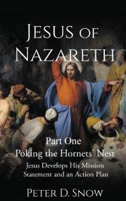 JESUS OF NAZARETH Part One: POKING THE HORNETS' NEST: Jesus Develops His Mission Statement and an Action Plan
