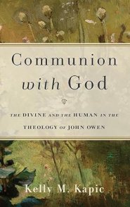 Communion with God: The Divine and the Human in the Theology of John Owen