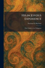 His.in Joyous Experience: Paul's Epistle to the Philippians