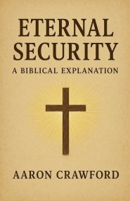 Eternal Security: A Biblical Explanation