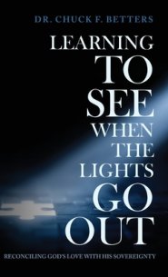 Learning to See When the Lights Go Out: Reconciling God's Love with His Sovereignty
