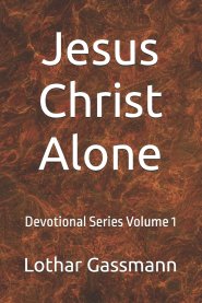 Jesus Christ Alone: Devotional Series Volume 1