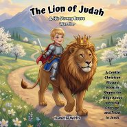 The Lion of Judah & His Strong, Brave Warrior: A Gentle Christian Picture Book in Rhyme for Boys About Identity, Courage, and Trust in Jesus