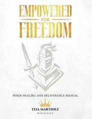 Empowered for Freedom Inner Healing and Deliverance Manual: Inner Healing and Deliverance Manual: Inner Healing and Deliverance Manual