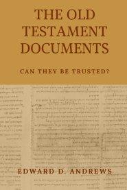 THE OLD TESTAMENT DOCUMENTS: Can They Be Trusted?