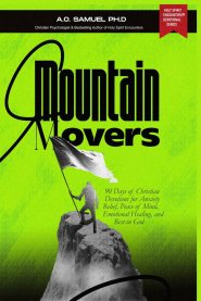 MOUNTAIN MOVERS: 90 Days of Christian Devotions for Anxiety Relief, Peace of Mind, Emotional Healing, and Rest in God