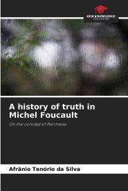 A history of truth in Michel Foucault