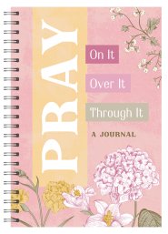 Pray On It, Pray Over It, Pray Through It