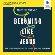 Becoming Like Jesus Bible Study: Audio
