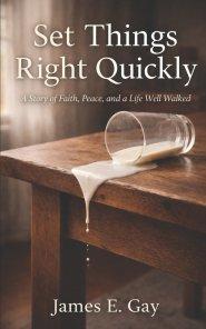Set Things Right Quickly: A Story of Faith, Peace, and a Life Well Walked