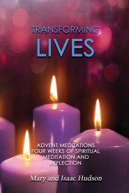 Transforming Lives: Advent Meditations Four Weeks of Spiritual Meditation and Reflection
