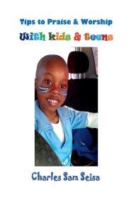 Tips to Praise & Worship with Kids & Teens