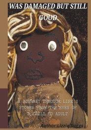 WAS DAMAGED BUT STILL GOOD, 2ND ED: A Journey Through Life's Storms from the Eyes of a Child to Adult