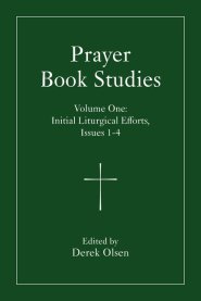 Prayer Book Studies Volume One: Initial Liturgical Efforts, Issues 1-4