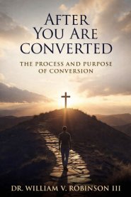 AFTER YOU ARE CONVERTED: The Process and Purpose of Conversion