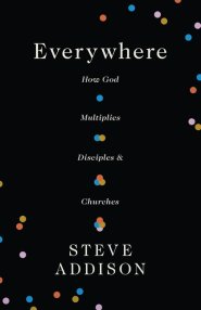 Everywhere: How God Multiplies Disciples and Churches