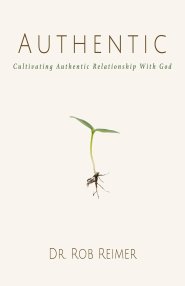 Authentic: Cultivating Authentic Relationship with God