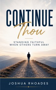 Continue Thou - Standing Faithful When Others Turn Away