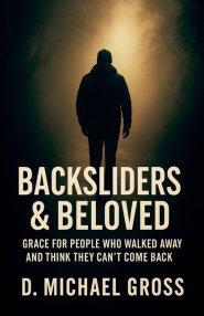 Backsliders & Beloved: Grace for People Who Walked Away and Think They Can't Come Back