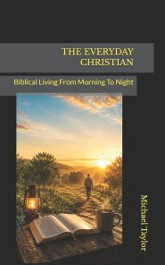 THE EVERYDAY CHRISTIAN: Biblical Living From Morning To Night