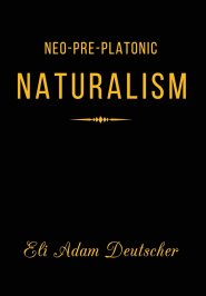 Neo-Pre-Platonic Naturalism: A First-Principles Framework for Reality, Mind, and Knowledge