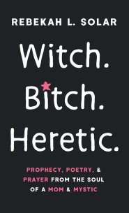 Witch. Bitch. Heretic.