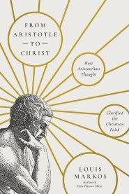 From Aristotle to Christ: How Aristotelian Thought Clarified the Christian Faith