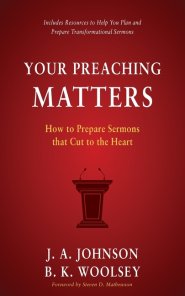 Your Preaching Matters: How to Prepare Sermons that Cut to the Heart