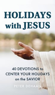 Holidays with Jesus: 40 Devotions to Center Your Holidays on the Savior