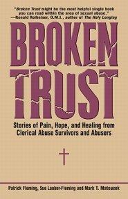 Broken Trust Stories of Pain, Hope, and Healing from Clerical Abuse Survivors and Abusers