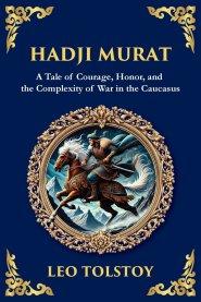 Hadji Murat: A Gripping Tale of Courage, Betrayal, and Honor