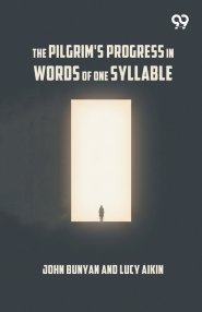 The Pilgrim's Progress In Words Of One Syllable