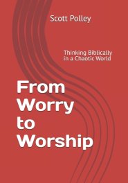 From Worry to Worship : Thinking Biblically in a Chaotic World