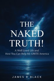 THE NAKED TRUTH!: 'A Well Lived Life and How You Can Help RE-UNITE America