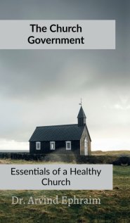 The Church Government : Essentials to a Healthy Church